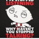 Stop Talking and Start Listening!